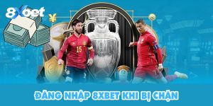 Cách đăng nhập 8XBet khi bị chặn cho bet thủ