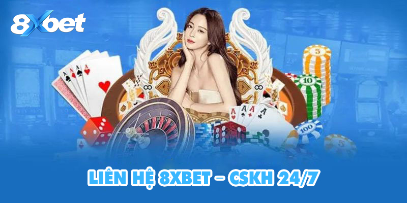 Liên Hệ 8XBET – CSKH 24/7 Nhanh Chóng